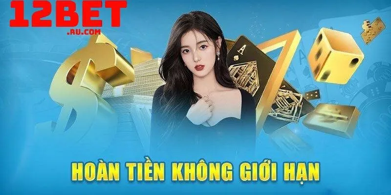 Hoàn trả cược 1.5% 12BET – Ưu đãi vàng giúp tăng vốn cược 4 thưởng hoàn trả từ 12BET đều đặn