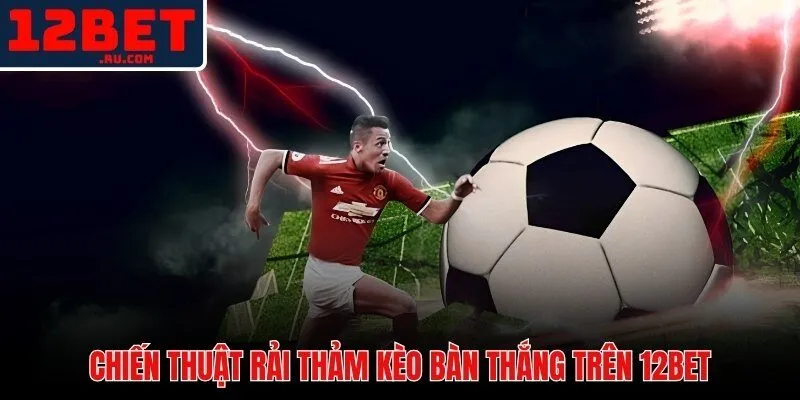 Kèo Bàn Thắng 12BET | Phân Tích Total Goals Và Tối Ưu 4 Phân bổ vốn đa ngưỡng kỷ luật rải thảm kèo bàn thắng 12BETPhân bổ vốn đa ngưỡng kỷ luật rải thảm kèo bàn thắng 12BET