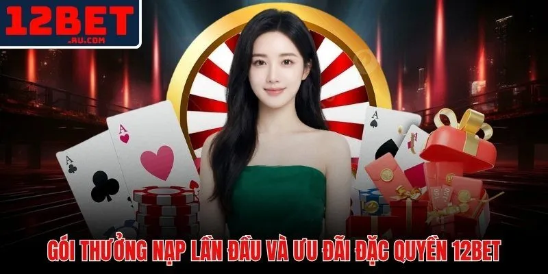 Ưu đãi nạp lần đầu 12BET với mức thưởng 100% tối đa 1.800.000 VND