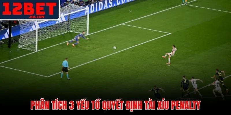 5 bước đặt kèo tài xỉu penalty 12BET chuẩn xác trên giao diện live
